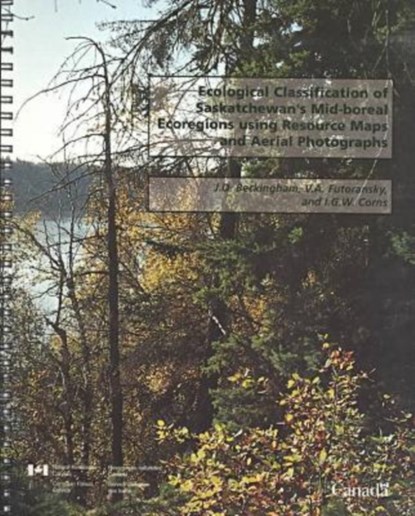 Ecological Classification of Saskatchewn's Mid-Boreal Ecoregions Using Resource Maps and Aerial Photographs, J. D. Beckingham ; V. A. Futoransky ; I. G. W. Corns - Overig - 9780660178646