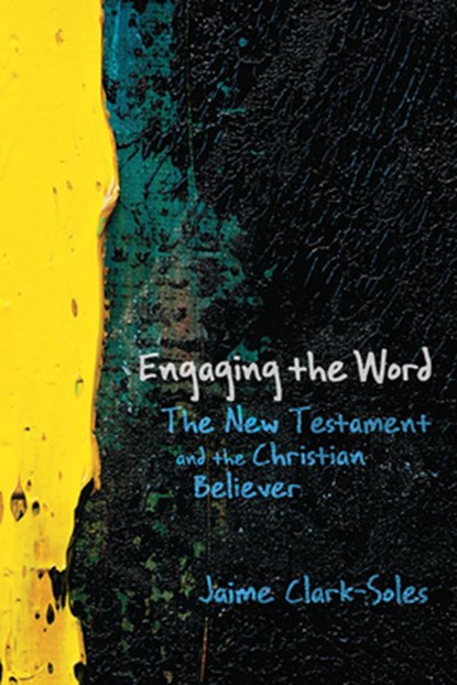 Engaging the Word: The New Testament and the Christian Believer, Jaime Clark-Soles - Paperback - 9780664231149