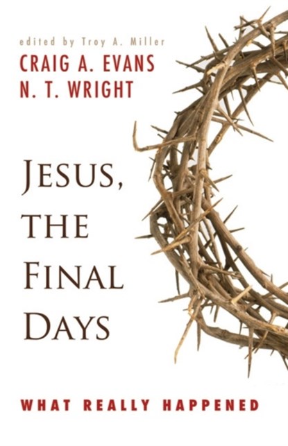 Jesus, the Final Days, Craig A. Evans ; N. T. Wright - Paperback - 9780664233594