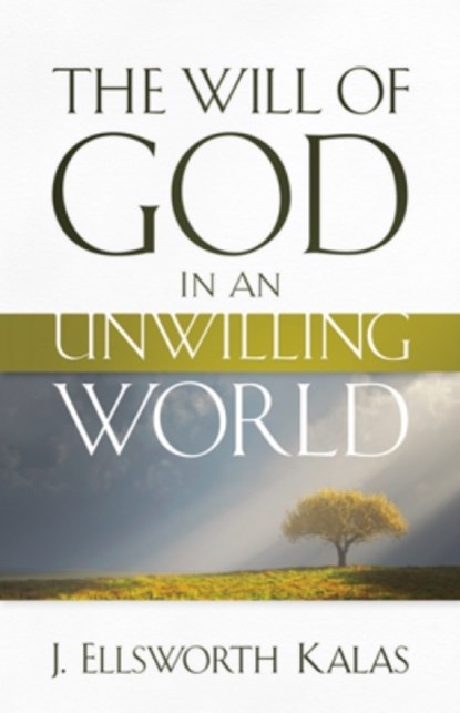The Will of God in an Unwilling World, J. Ellsworth Kalas - Paperback - 9780664233983