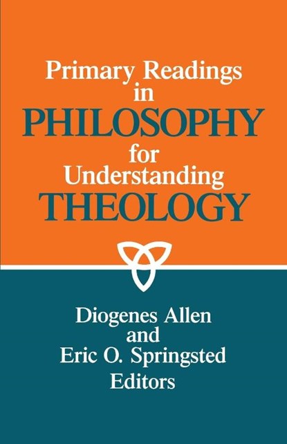 Primary Readings in Philosophy for Understanding Theology, Diogenes Allen ; Eric O. Springsted - Paperback - 9780664252083