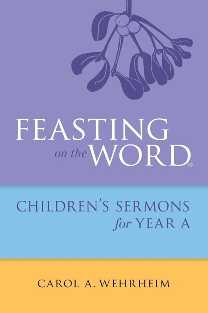 Feasting on the Word Childrens's Sermons for Year A, Carol A. Wehrheim - Paperback - 9780664261078
