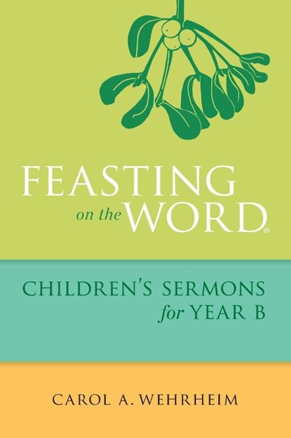 Feasting on the Word Children's Sermons for Year B, Carol A Wehrheim - Paperback - 9780664261085