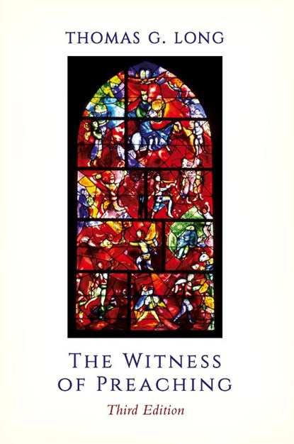 The Witness of Preaching, Third Edition, Thomas G. Long - Paperback - 9780664261429