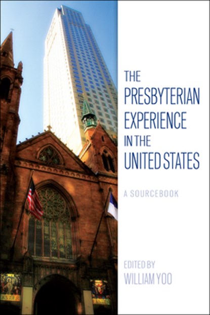 The Presbyterian Experience in the United States, William (Columbia Theological Seminary USA) Yoo - Paperback - 9780664262143
