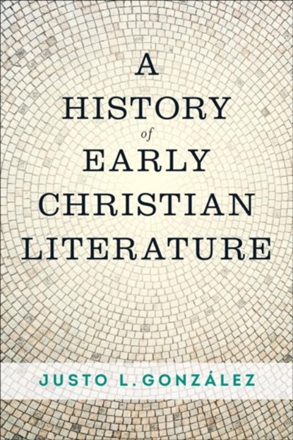 A History of Early Christian Literature, Justo L. Gonzalez - Paperback - 9780664264444