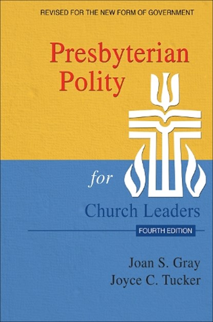 Presbyterian Polity for Church Leaders, Updated Fourth Edition, Joan S Gray ; Joyce C Tucker - Paperback - 9780664266776