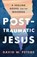 Post-Traumatic Jesus, David W. Peters - Paperback - 9780664267322
