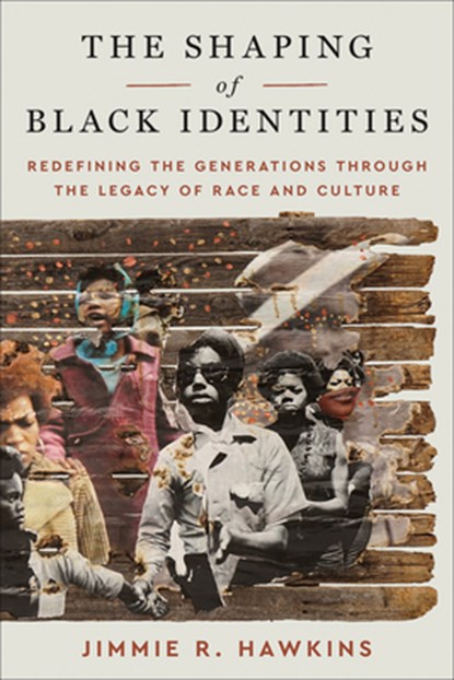The Shaping of Black Identities: Redefining the Generations Through the Legacy of Race and Culture, Jimmie R. Hawkins - Paperback - 9780664269197