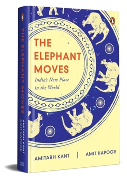 The Elephant Moves: India's New Place in the World, Amitabh Kant - Gebonden - 9780670097449