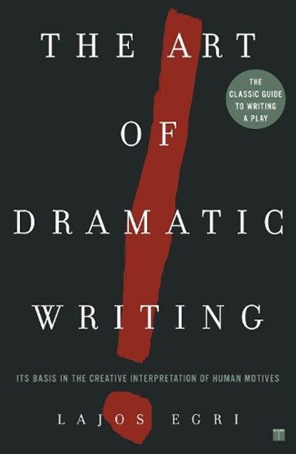 Art Of Dramatic Writing, Lajos Egri - Paperback - 9780671213329