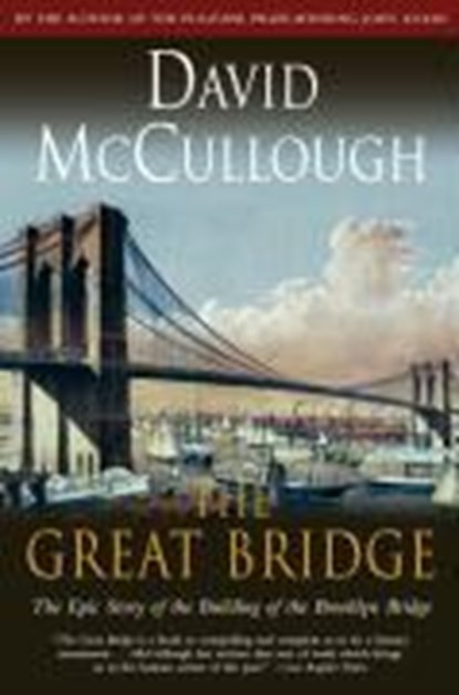 Great Bridge: The Epic Story of the Building of the Brooklyn Bridge, David Mccullough - Gebonden - 9780671457112