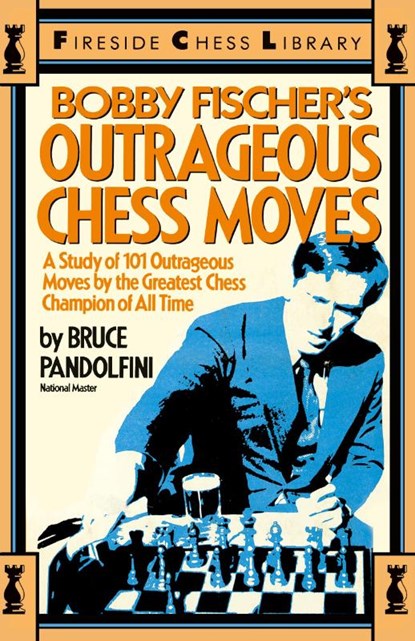 Bobby Fischer's Outrageous Chess Moves, Bruce Pandolfini - Paperback - 9780671606091