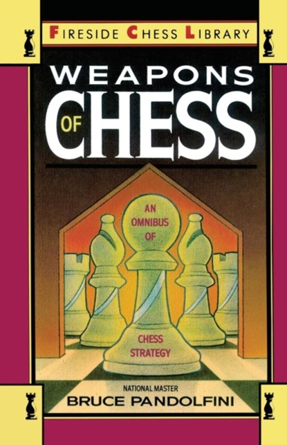 Weapons of Chess: An Omnibus of Chess Strategies, Bruce Pandolfini - Paperback - 9780671659721