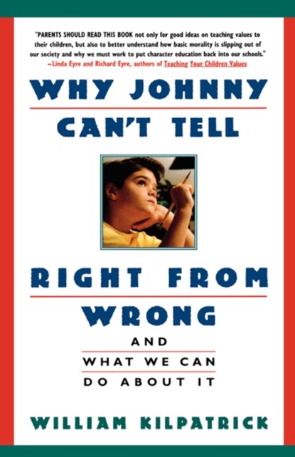 Why Johnny Can't Tell Right from Wrong, William K. Kilpatrick - Paperback - 9780671870737