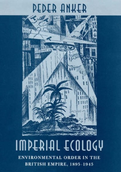 Imperial Ecology, Peder Anker - Gebonden - 9780674005952