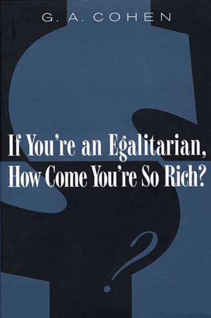 If You're an Egalitarian, How Come You’re So Rich?, G. A. Cohen - Paperback - 9780674006935