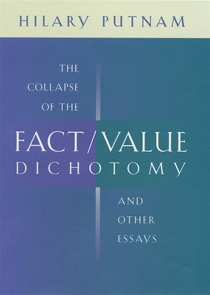 The Collapse of the Fact/Value Dichotomy and Other Essays, Hilary Putnam - Paperback - 9780674013803