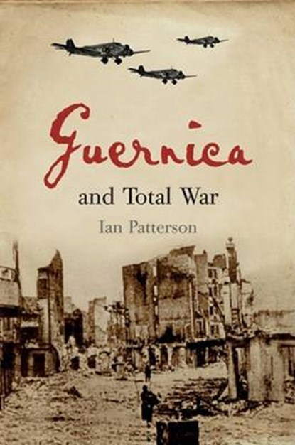 Guernica and Total War, PATTERSON,  Ian - Gebonden - 9780674024847