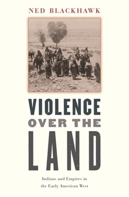 Violence over the Land, Ned Blackhawk - Paperback - 9780674027206