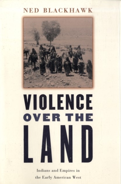 Violence over the Land, Ned Blackhawk - Paperback - 9780674027206