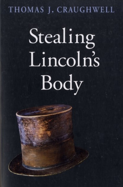 Stealing Lincoln’s Body, Thomas J. Craughwell - Paperback - 9780674030398