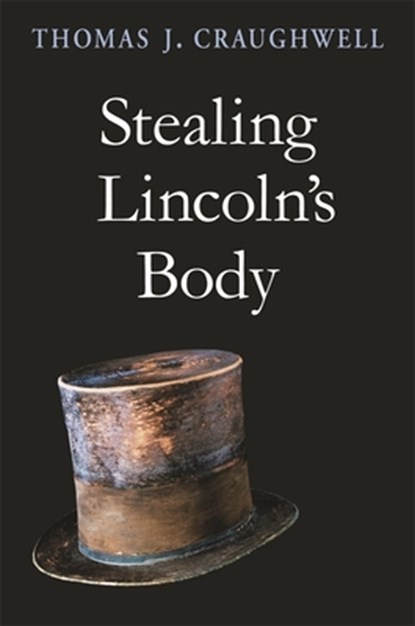 Stealing Lincoln’s Body, Thomas J. Craughwell - Paperback - 9780674030398