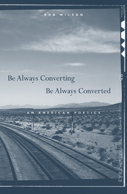 Be Always Converting, Be Always Converted, Rob Wilson - Gebonden - 9780674033436