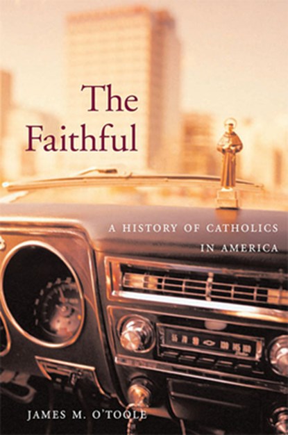 The Faithful, James M. O’Toole - Paperback - 9780674034884
