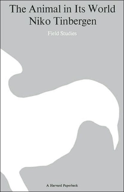 The Animal in Its World, Niko Tinbergen - Paperback - 9780674037243