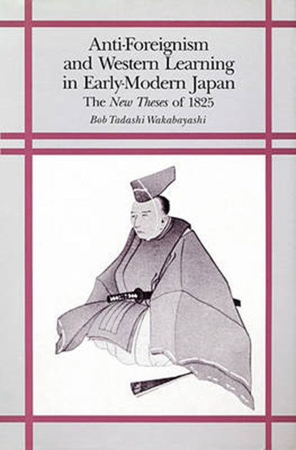 Anti-Foreignism and Western Learning in Early Modern Japan, WAKABAYASHI,  Bob Tadashi - Paperback - 9780674040373