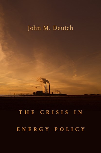 The Crisis in Energy Policy, John Deutch - Gebonden - 9780674058262