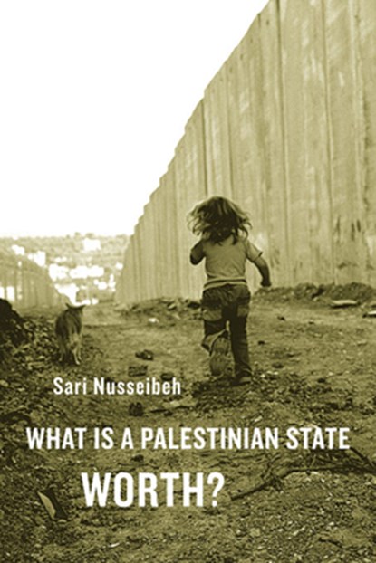 What Is a Palestinian State Worth?, Sari Nusseibeh - Paperback - 9780674064355