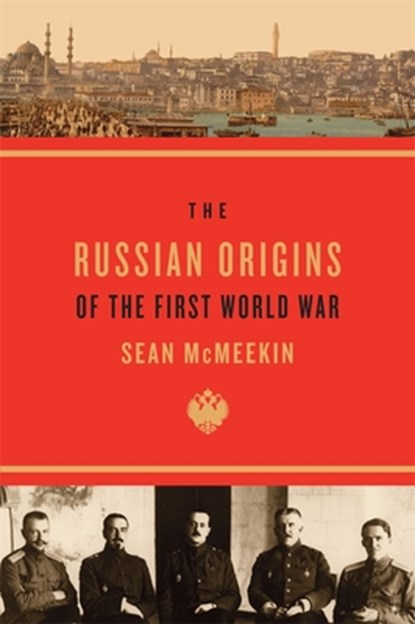 The Russian Origins of the First World War, Sean McMeekin - Paperback - 9780674072336