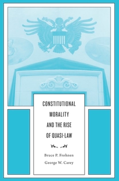 Constitutional Morality and the Rise of Quasi-Law, Bruce P. Frohnen ; George W. Carey - Gebonden - 9780674088870