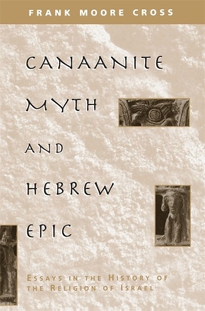 Canaanite Myth and Hebrew Epic, Frank Moore Cross - Paperback - 9780674091764