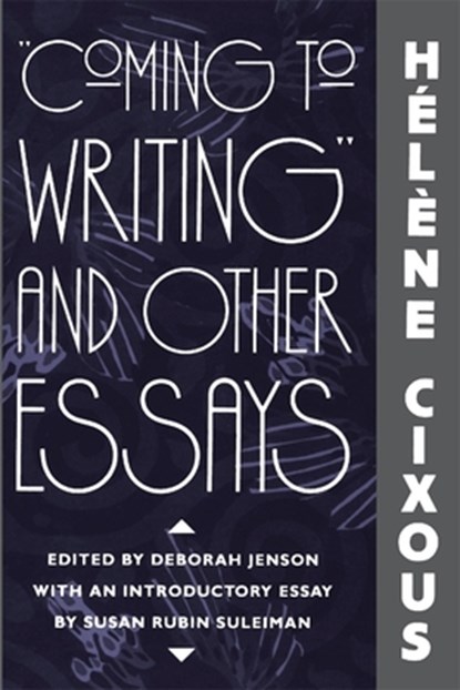 “Coming to Writing” and Other Essays, Helene Cixous - Paperback - 9780674144378