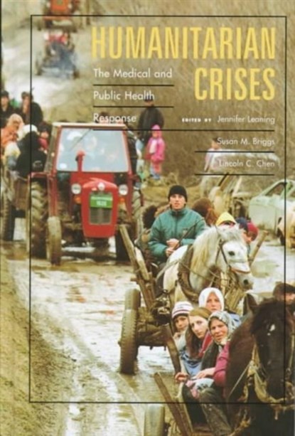 Humanitarian Crises, JENNIFER LEANING ; SUSAN M.,  M.D. Briggs ; Lincoln C. Chen - Gebonden - 9780674155152