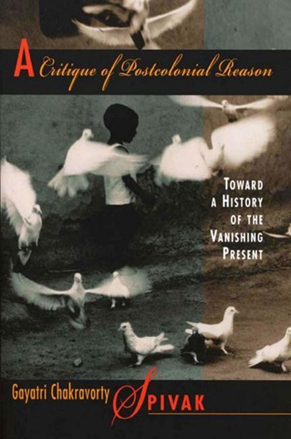 A Critique of Postcolonial Reason, Gayatri Chakravorty Spivak - Paperback - 9780674177642