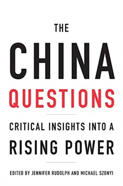 The China Questions, Jennifer Rudolph ; Michael Szonyi - Paperback - 9780674237520