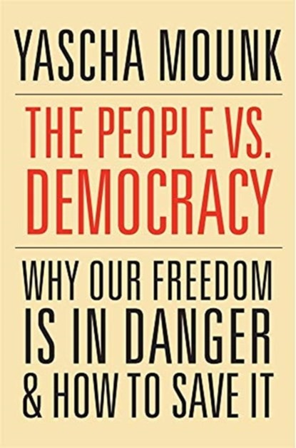 The People vs. Democracy, Yascha Mounk - Paperback - 9780674237681
