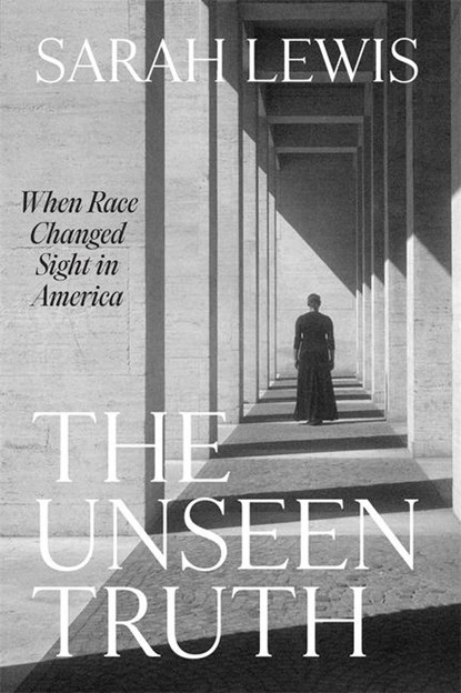 The Unseen Truth, Sarah Lewis - Gebonden - 9780674238343