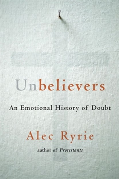 Unbelievers, Alec Ryrie - Gebonden - 9780674241824