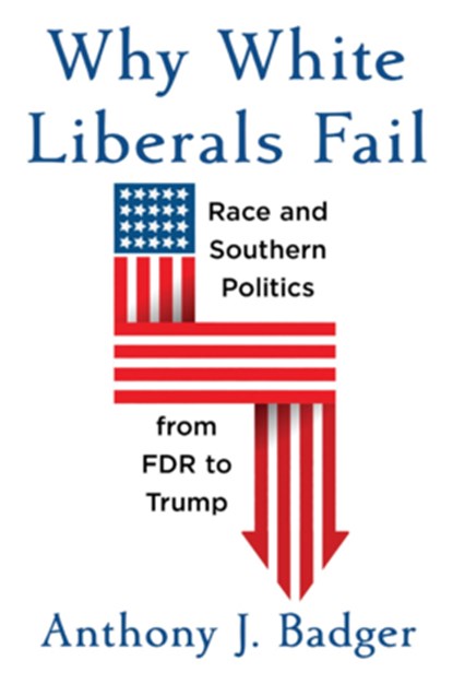 Why White Liberals Fail, Anthony J. Badger - Gebonden - 9780674242340