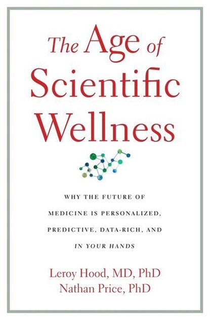 The Age of Scientific Wellness, Leroy Hood ; Nathan Price - Gebonden Gebonden - 9780674245945