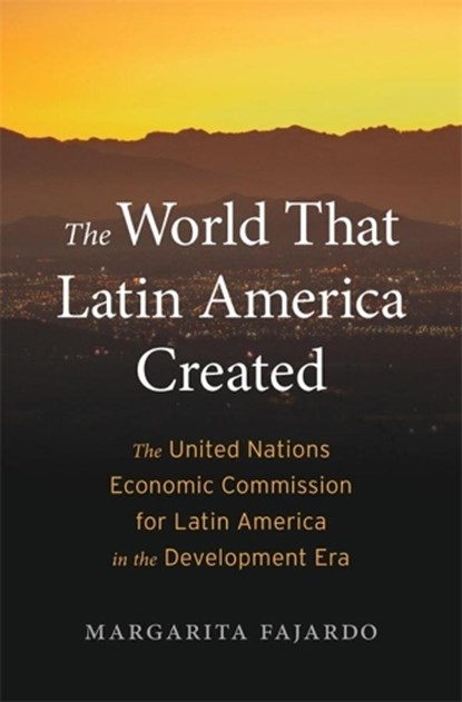 The World That Latin America Created, Margarita Fajardo - Gebonden - 9780674260498