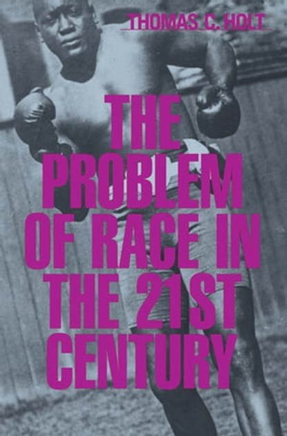 The Problem of Race in the 21st Century, Thomas C. Holt - Ebook - 9780674264533