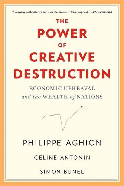 The Power of Creative Destruction, Philippe Aghion ; Celine Antonin ; Simon Bunel - Paperback - 9780674292093