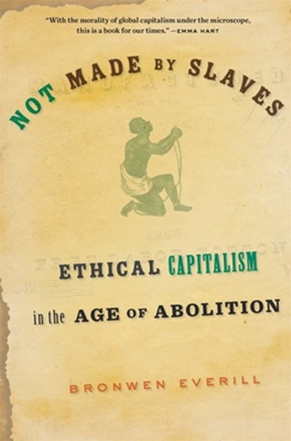 Not Made by Slaves, Bronwen Everill - Paperback - 9780674292345