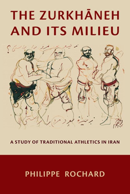 The Zurkhaneh and Its Milieu, Philippe Rochard - Paperback - 9780674298828